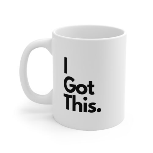 I Got This Inspirational 11oz Coffee Mug - Motivational Ceramic Cup for Home or Office - Image 3