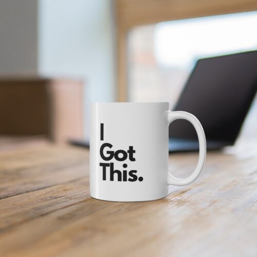 I Got This Inspirational 11oz Coffee Mug - Motivational Ceramic Cup for Home or Office