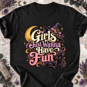 Girls Just Wanna Have Fun T-Shirt
