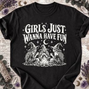 Witchy Shirt - Girls Just Wanna Have Fun T-Shirt